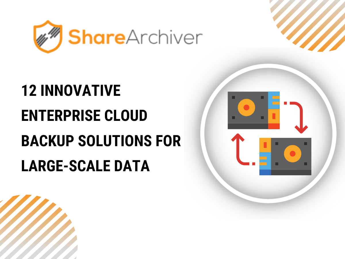 12 Innovative Enterprise Cloud Backup Solutions for Large-Scale Data